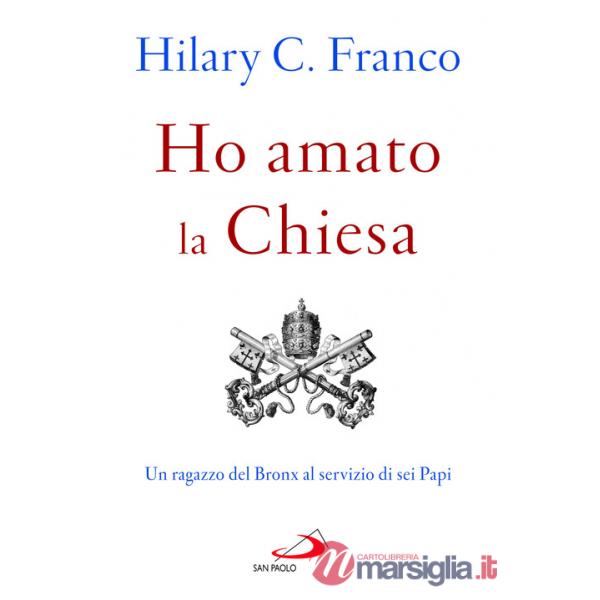 Ho amato la chiesa. Un ragazzo del Bronx al servizio di sei Papi