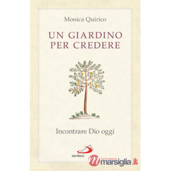Giardino per credere. Incontrare Dio oggi (Un)