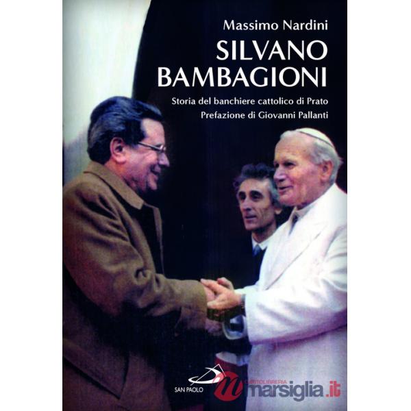 Silvano Bambagioni. Storia del banchiere cattolico di Prato