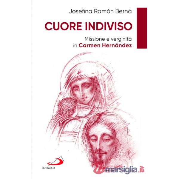 Cuore indiviso. Missione e verginità in Carmen Hernández