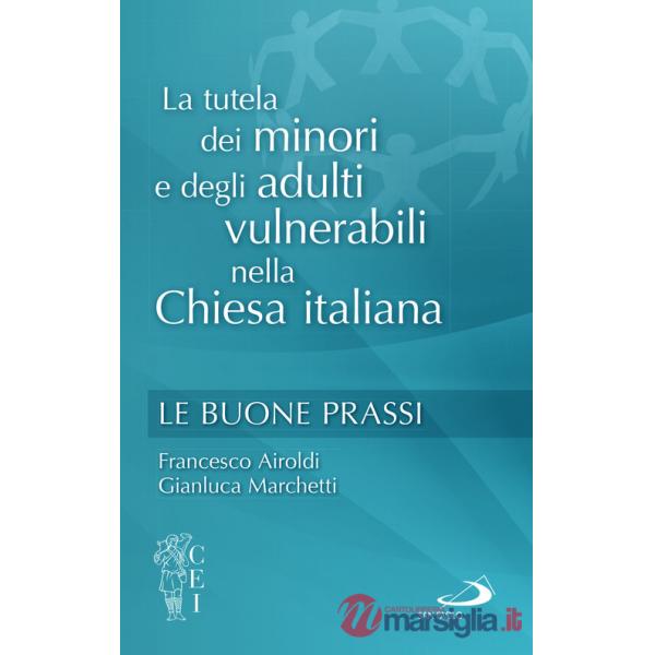 Tutela dei minori e degli adulti vulnerabili nella Chiesa italiana. Le buone prassi (La)