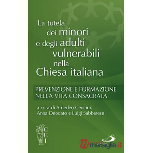 Tutela dei minori e degli adulti. Prevenzione e formazione nella vita consacrata (La)