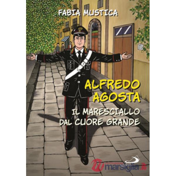 Alfredo Agosta. Il maresciallo dal cuore grande
