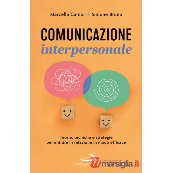 Comunicazione interpersonale. Teorie, tecniche e strategie per entrare in relazione in modo efficace
