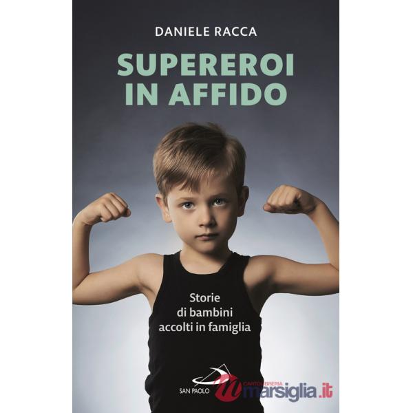 Supereroi in affido. Storie di bambini accolti in famiglia