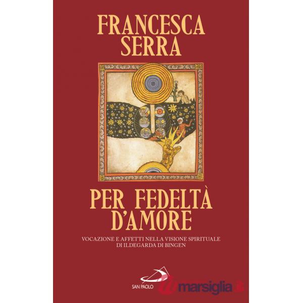 Per fedeltà d'amore. Vocazione e affetti nella visione spirituale di Ildegarda di Bingen