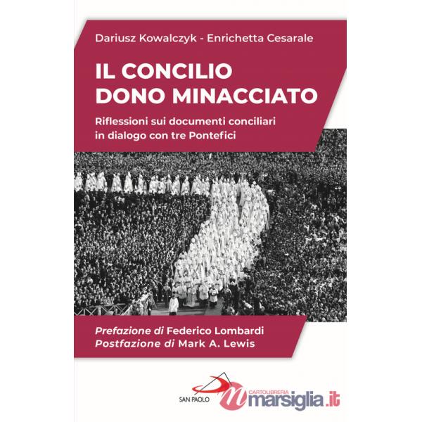 Concilio. Dono minacciato. Riflessioni sui documenti conciliari in dialogo con tre Pontefici (Il)