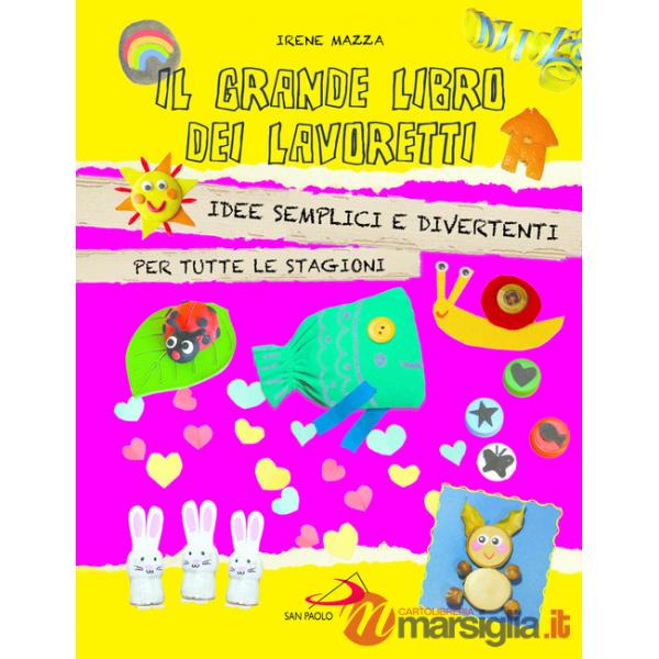 Grande libro dei lavoretti. Idee semplici e divertenti per tutte le stagioni (Il)