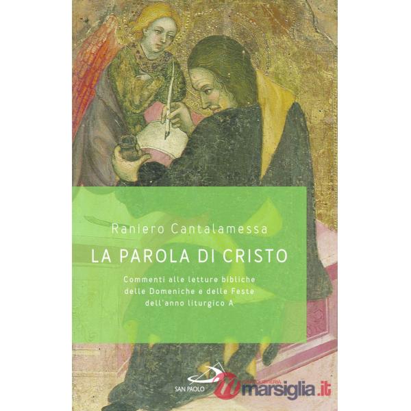 Parola di Cristo. Commenti alle letture bibliche delle Domeniche e delle Feste dell'anno liturgico A (La)