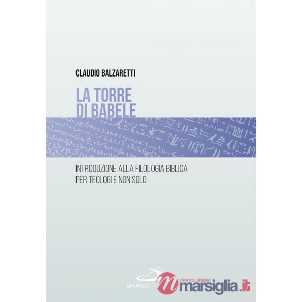 Torre di Babele. Introduzione alla filologia biblica per teologi e non solo (La)
