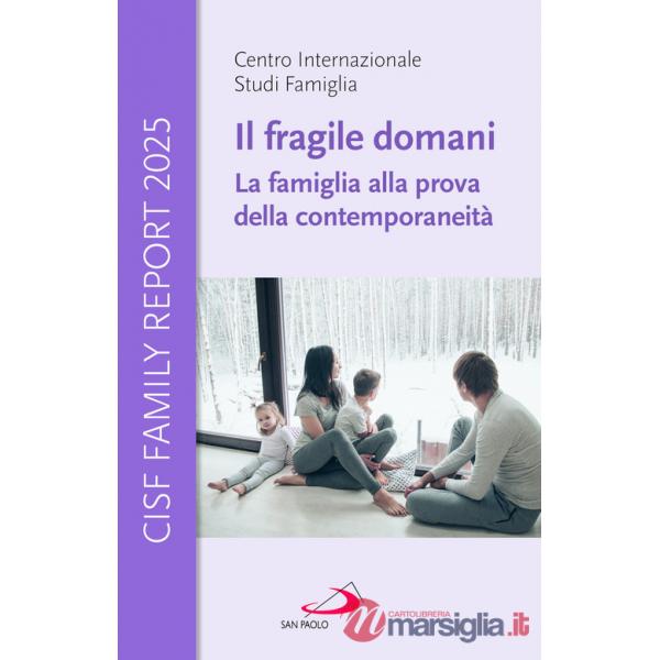 Fragile domani. La famiglia alla prova della contemporaneità. CISF Family Report 2025 (Il)