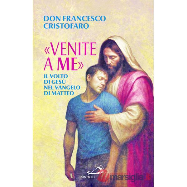 «Venite a me». Il volto di Gesù nel Vangelo di Matteo