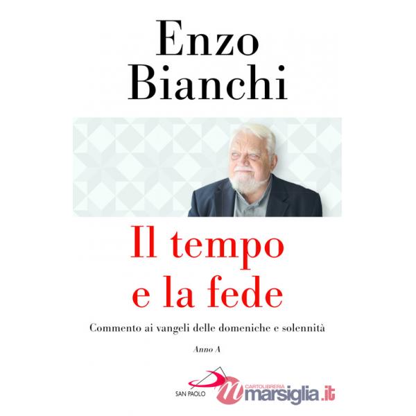 Tempo e la fede. Commento ai vangeli delle domeniche e solennità. Anno A (Il)