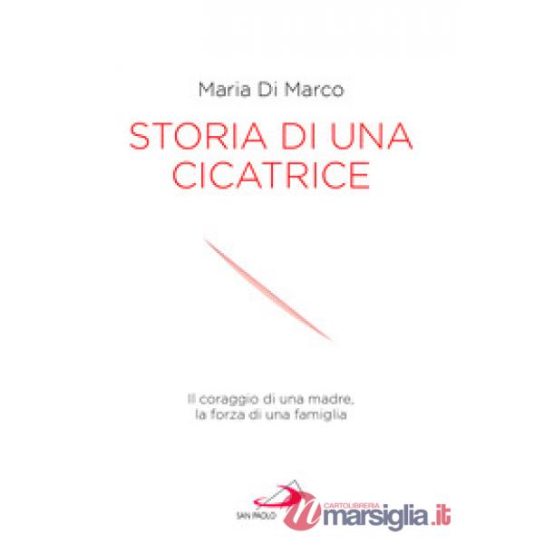 Storia di una cicatrice. Il coraggio di una madre, la forza di una famiglia