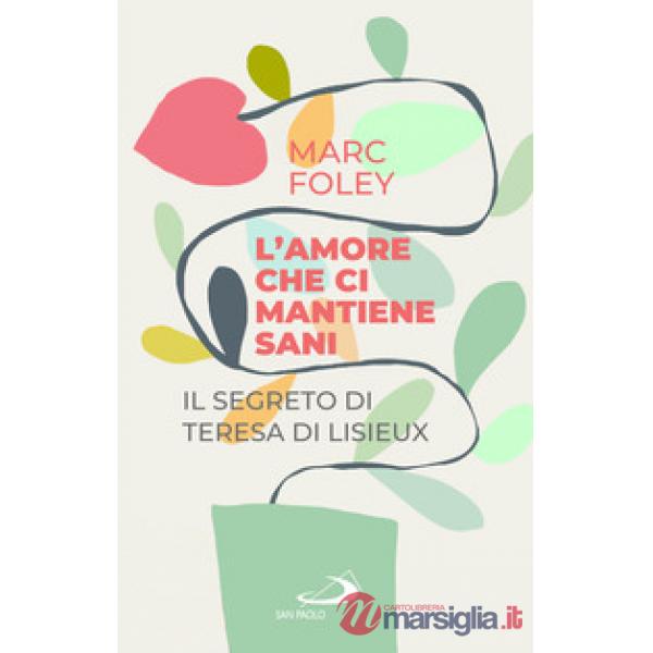 Amore che ci mantiene sani. Il segreto di Teresa di Lisieux (L')