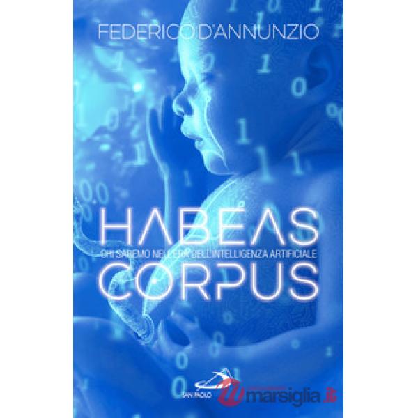 Habeas corpus. Chi saremo nell'era dell'Intelligenza Artificiale