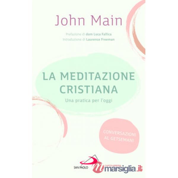 Meditazione cristiana. Una pratica per l'oggi (La)