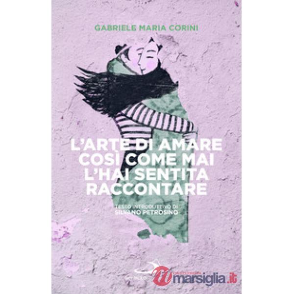 Arte di amare così come mai l'hai sentita raccontare (L')