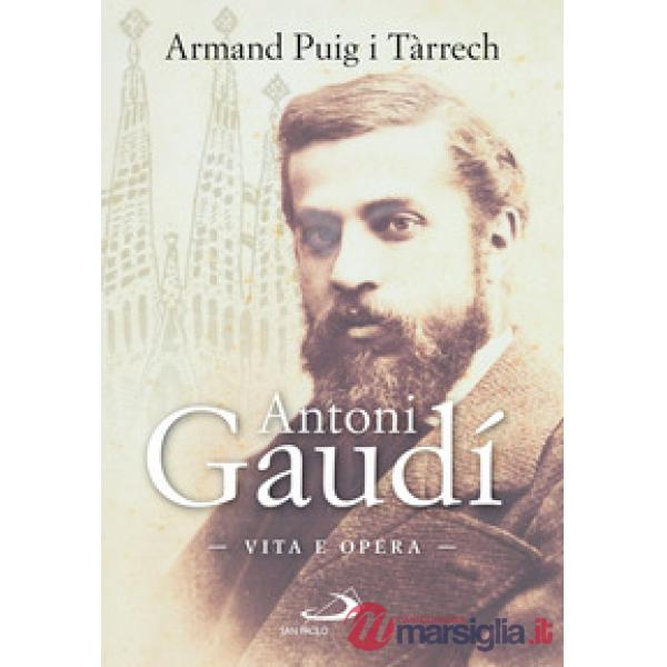 Antoni Gaudí. Vita e opera