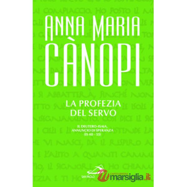 Profezia del servo. Il Deutero-Isaia, annuncio di speranza (Is 40-55) (La)