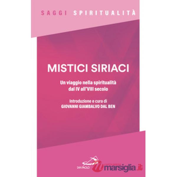 Mistici siriaci. Un viaggio nella spiritualità dal IV all'VIII secolo