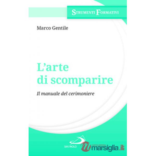 Arte di scomparire. Il manuale del cerimoniere (L')