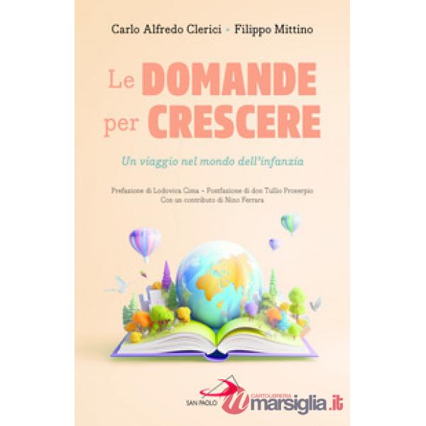 Domande per crescere. Un viaggio nel mondo dell'infanzia (Le)