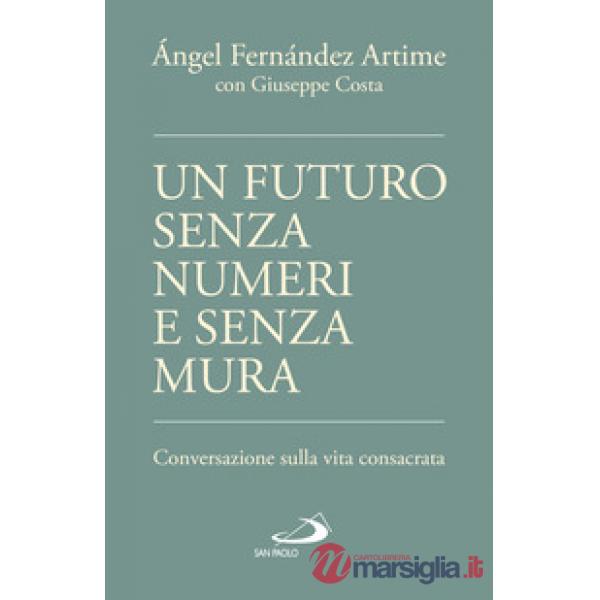 Futuro senza numeri e senza mura. Conversazione sulla vita consacrata (Un)
