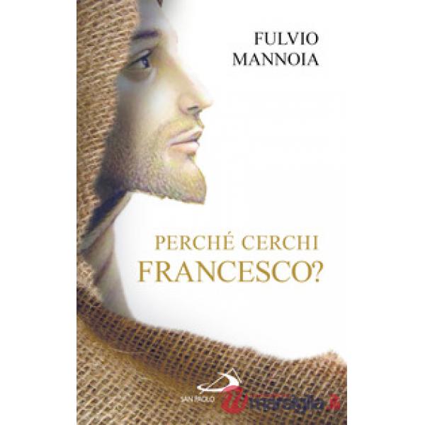 Perché cerchi Francesco?