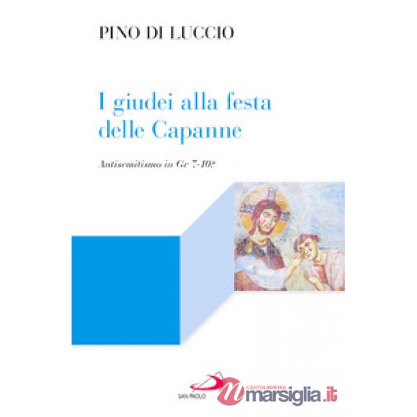 Giudei alla festa delle capanne. Antisemitismo in Gv 7-10? (I)