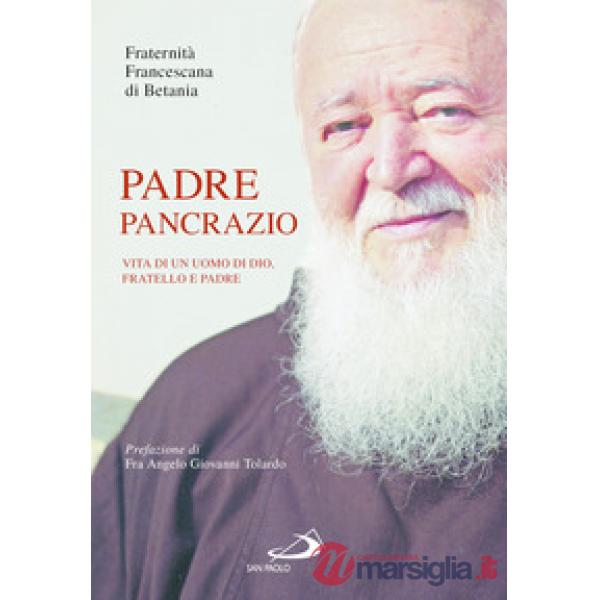 Padre Pancrazio. Vita di un uomo di Dio, fratello e padre