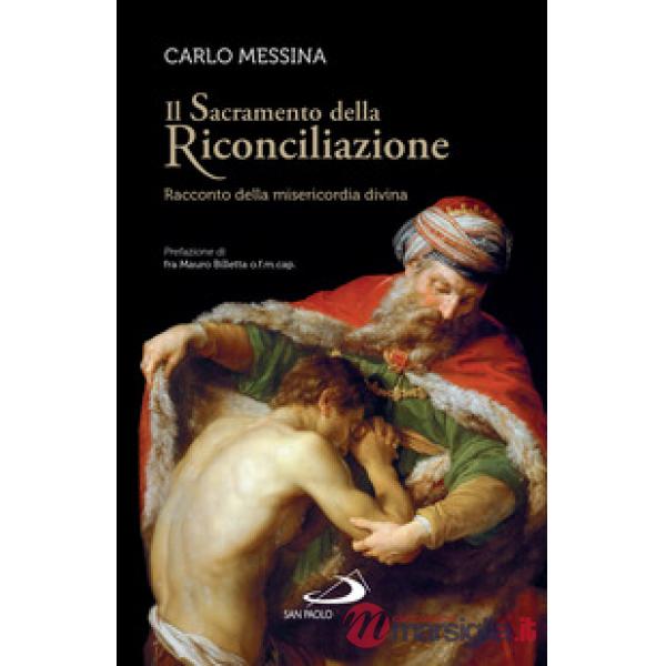 Sacramento della riconciliazione. Racconto della misericordia divina (Il)