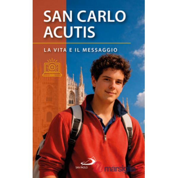 San Carlo Acutis. La vita e il messaggio