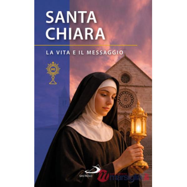 Santa Chiara d'Assisi. La vita e il messaggio