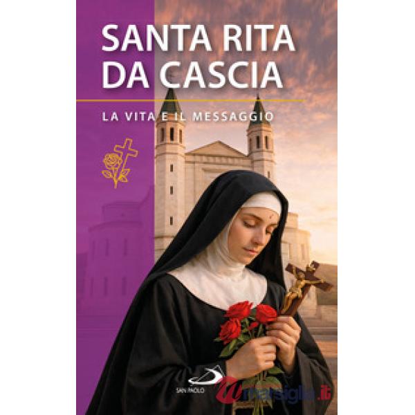 Santa Rita da Cascia. La vita e il messaggio