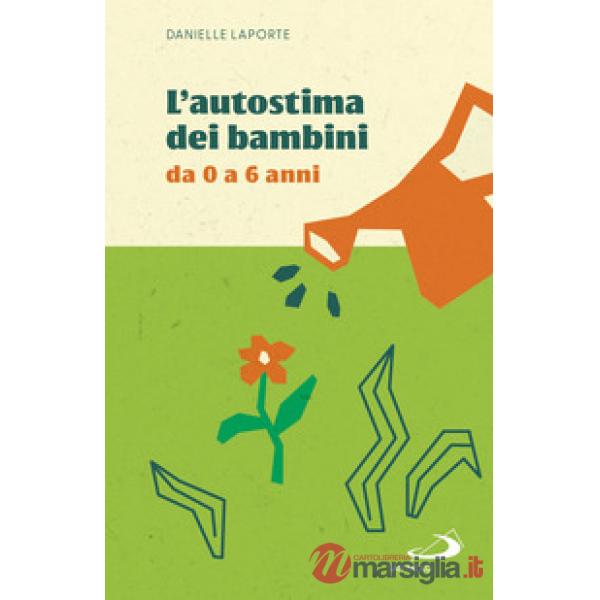 Autostima dei bambini. Da 0 a 6 anni (L')