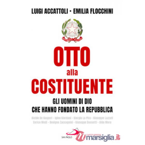 Otto alla costituente. Gli uomini di Dio che hanno fondato la Repubblica