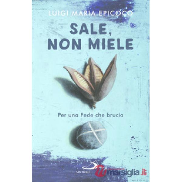 Sale, non miele. Per una Fede che brucia