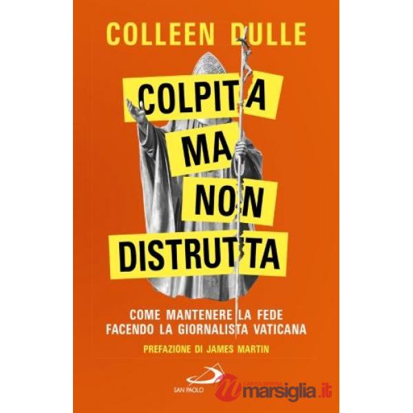 Colpita ma non distrutta. Come mantenere la fede facendo la giornalista vaticana