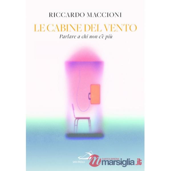 Cabine del vento. Parlare a chi non c'è più (Le)