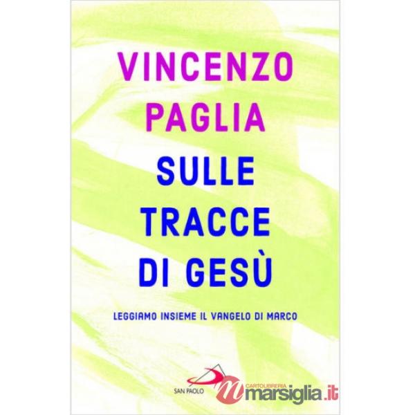 Sulle tracce di Gesù. Leggiamo insieme il Vangelo di Marco