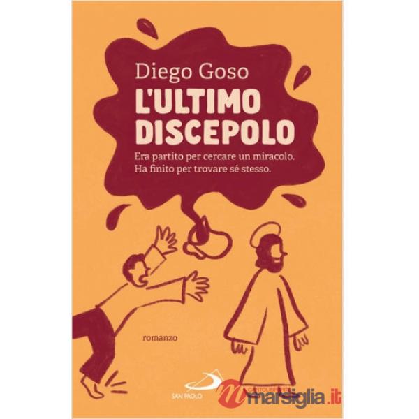 Ultimo discepolo. Era partito per cercare un miracolo. Ha finito per trovare sé stesso (L')