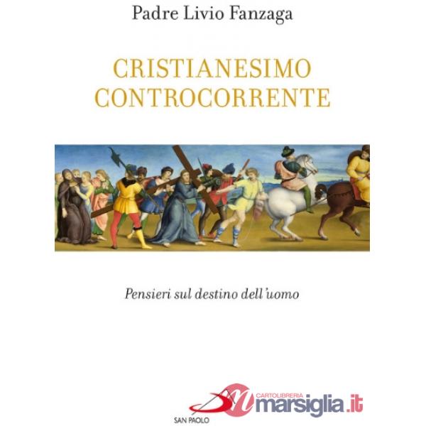 Cristianesimo controcorrente. Pensieri sul destino dell'uomo