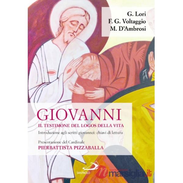 Giovanni. Il testimone del logos della vita. Introduzione agli scritti giovannei: chiavi di lettura