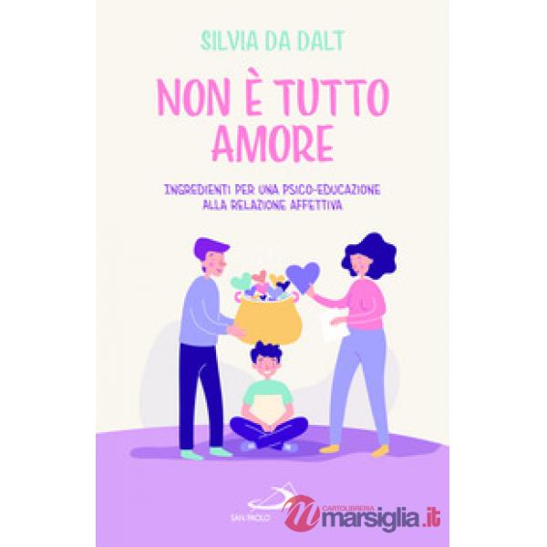 Non è tutto amore. Ingredienti per una psico-educazione alla relazione affettiva