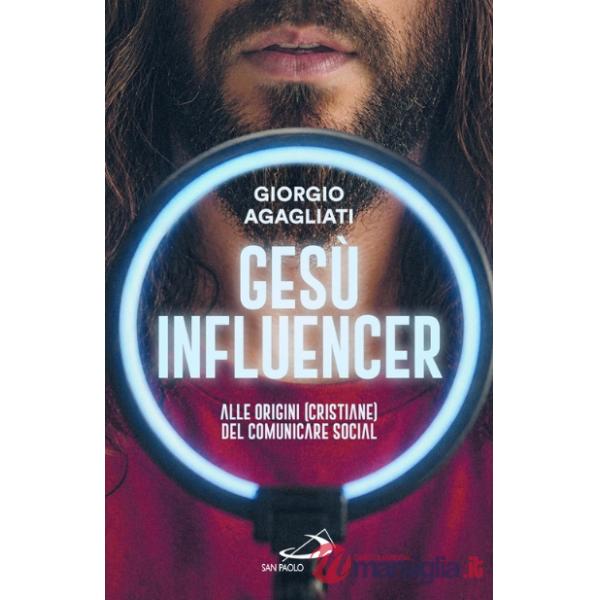 Gesù influencer. Alle origini (cristiane) del comunicare social