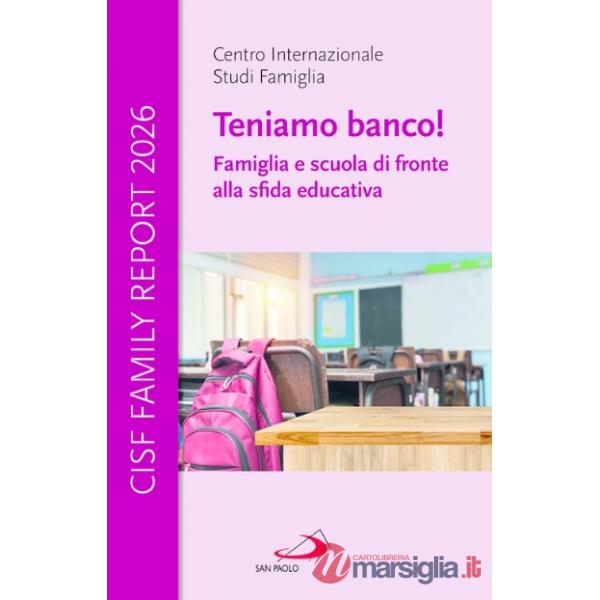 Cisf Family Report 2026. Teniamo banco! Famiglia e scuola di fronte alla sfida educativa