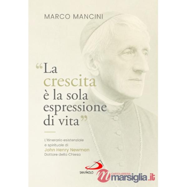 Crescita è la sola espressione di vita». L'itinerario esistenziale e spirituale di John Henry Newman, Dottore della Chiesa («La)