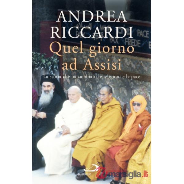 Quel giorno ad Assisi. La storia che ha cambiato le religioni e la pace