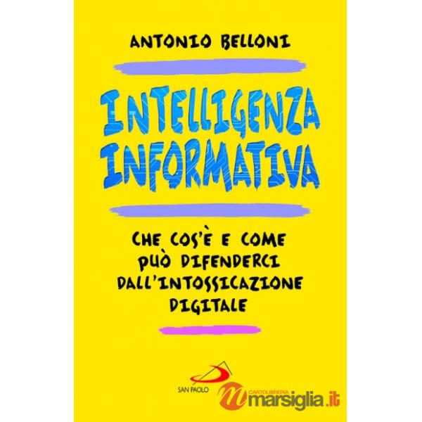 Intelligenza informativa. Che cos'è e come può difenderci dall'intossicazione digitale